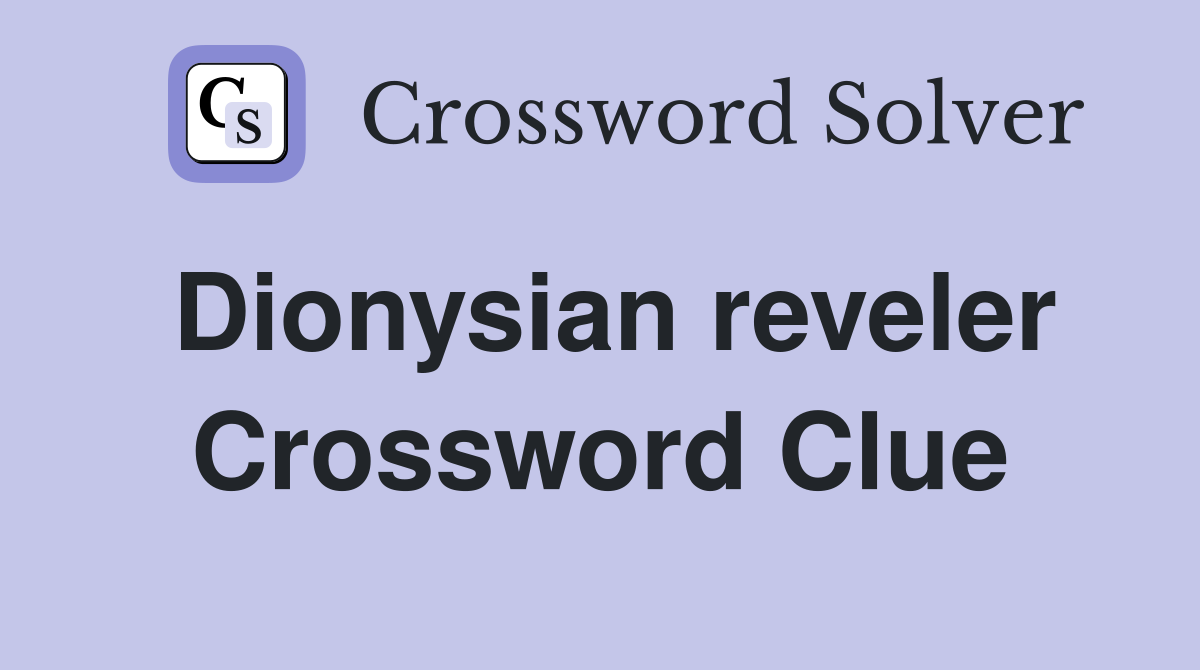 Dionysian reveler Crossword Clue