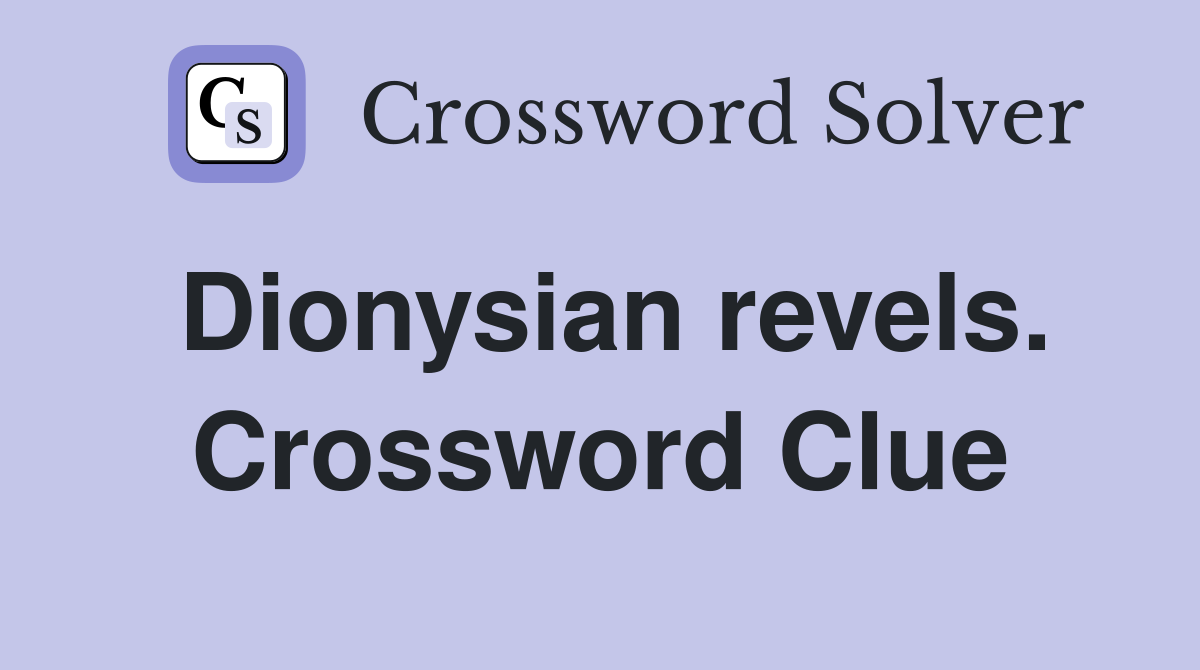 Dionysian revels. Crossword Clue