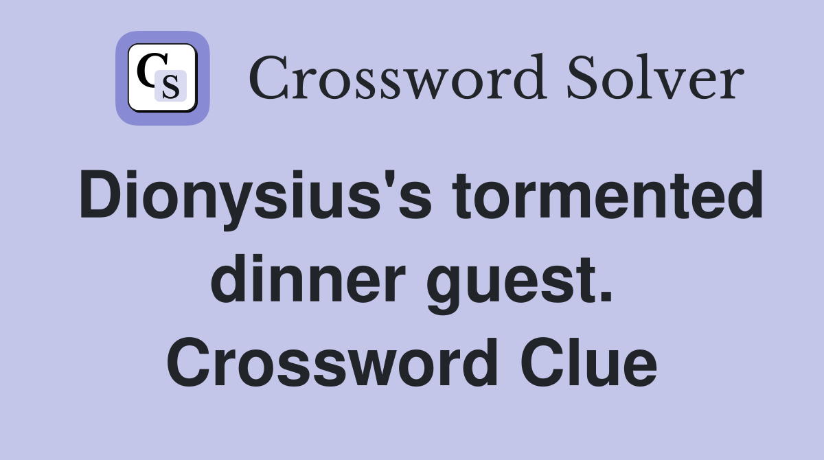 Dionysius's tormented dinner guest. Crossword Clue
