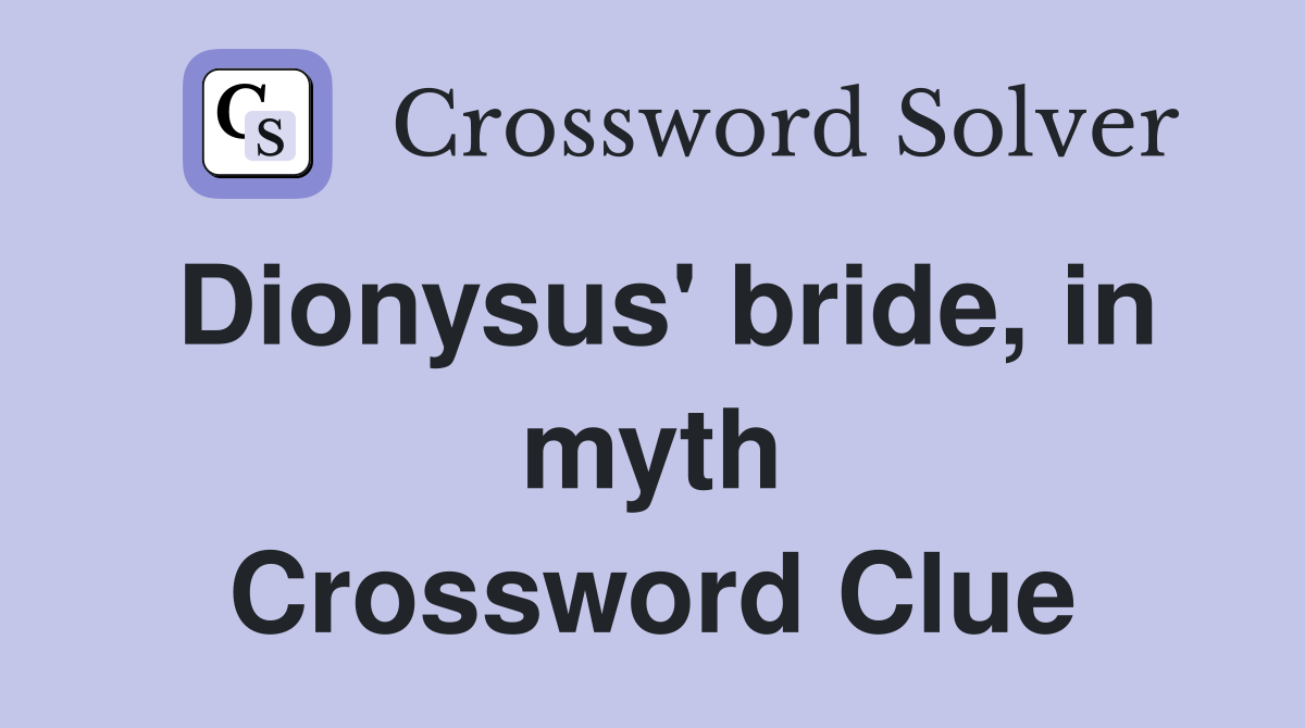 Dionysus' bride, in myth Crossword Clue