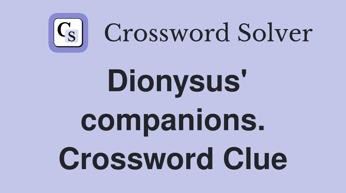 Dionysus' companions. Crossword Clue