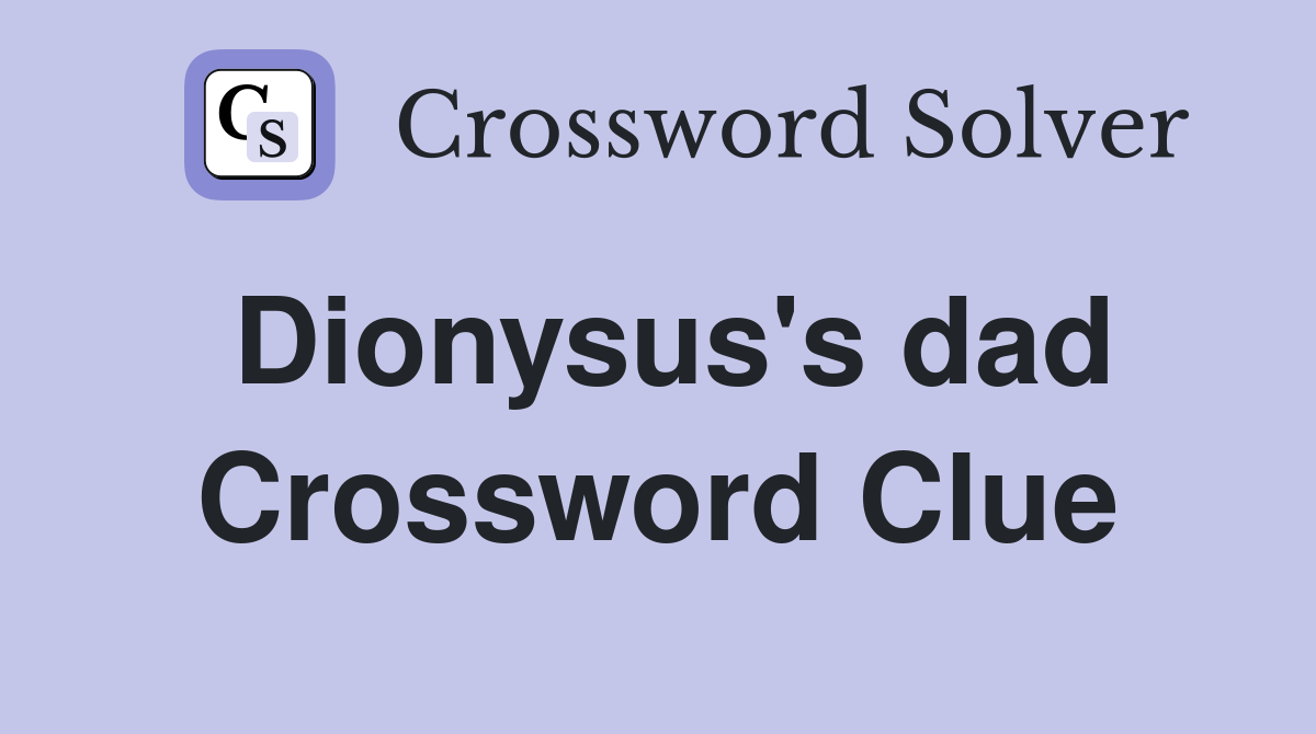 Dionysus's dad Crossword Clue