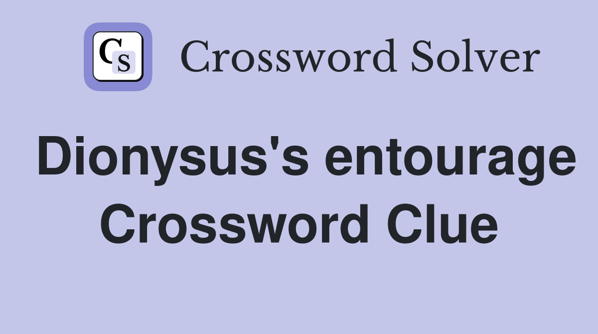 Dionysus's entourage Crossword Clue