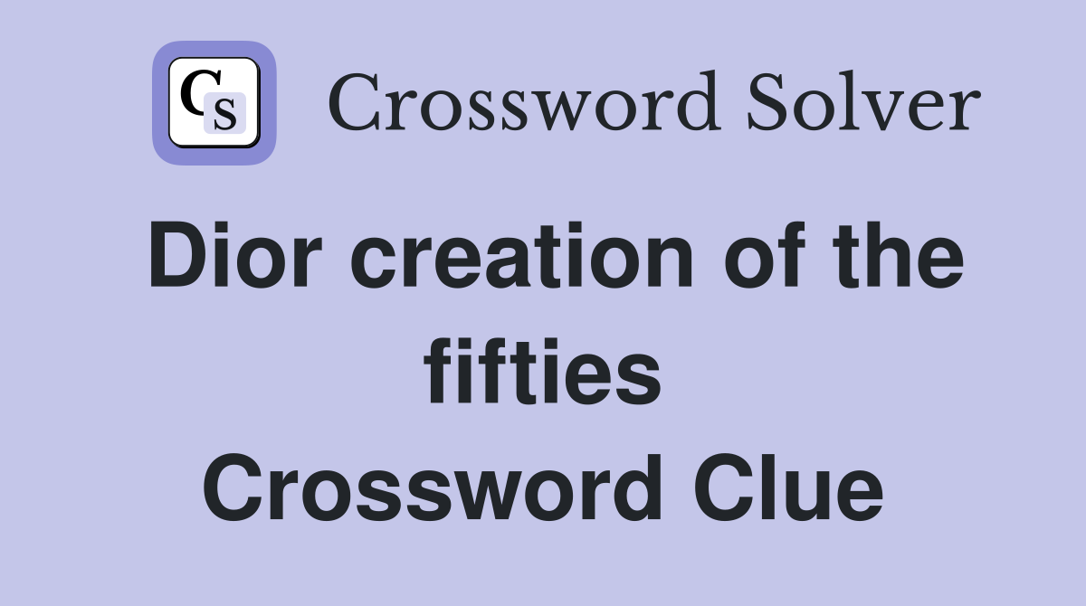Dior creation of the fifties Crossword Clue