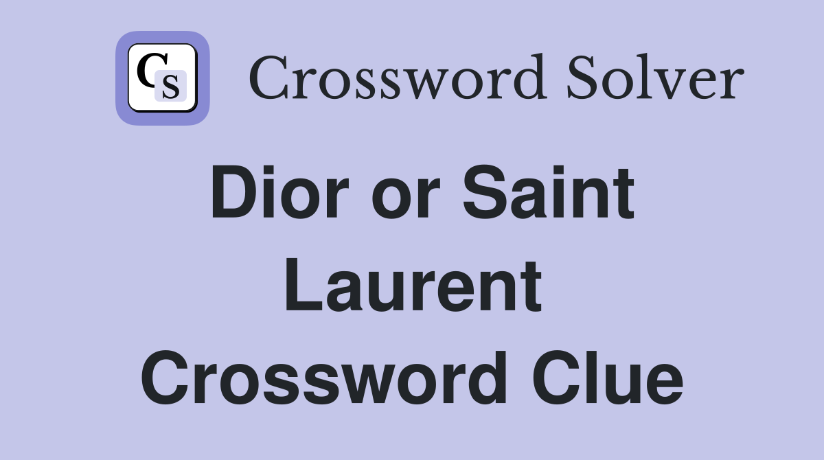 Dior or Saint Laurent Crossword Clue