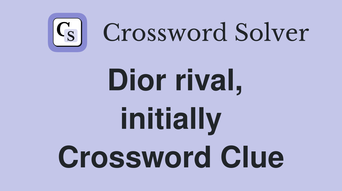 Dior rival, initially Crossword Clue