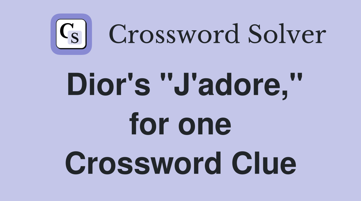 Dior's "J'adore," for one Crossword Clue