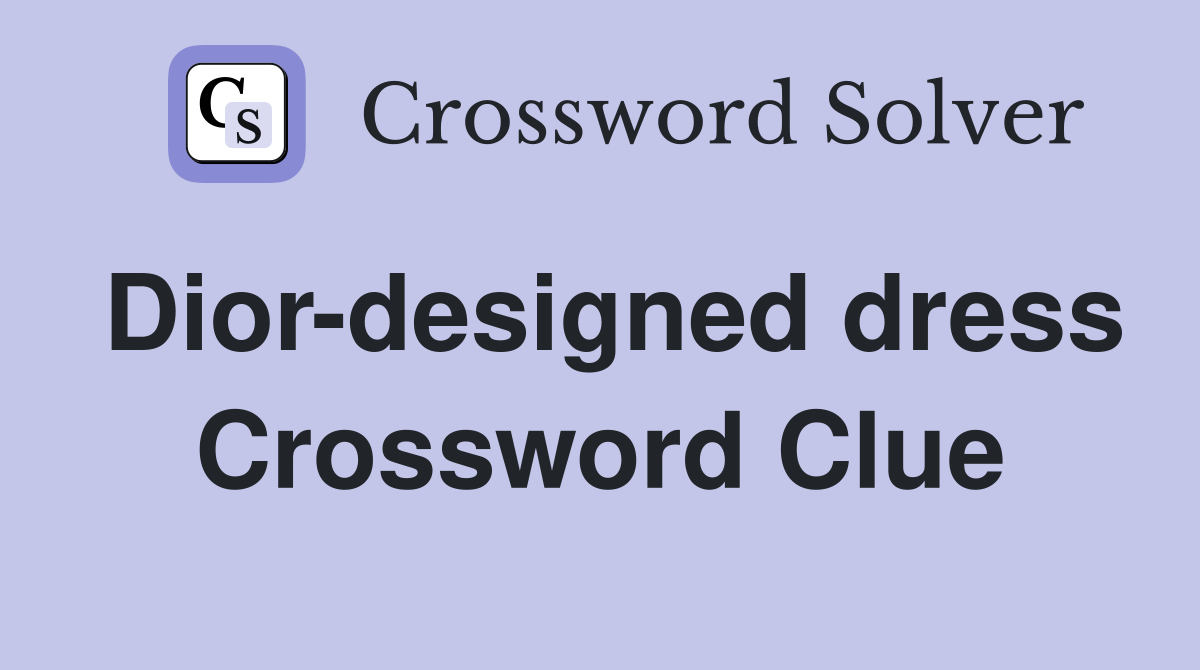 Dior-designed dress Crossword Clue
