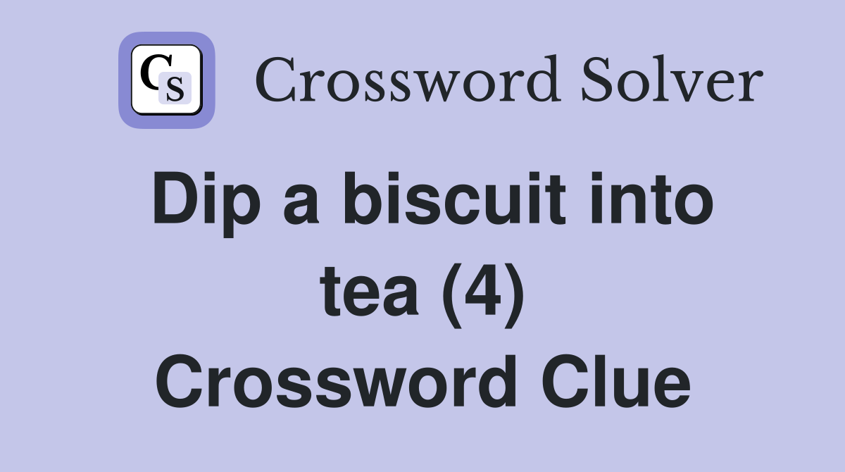 Dip a biscuit into tea (4) Crossword Clue