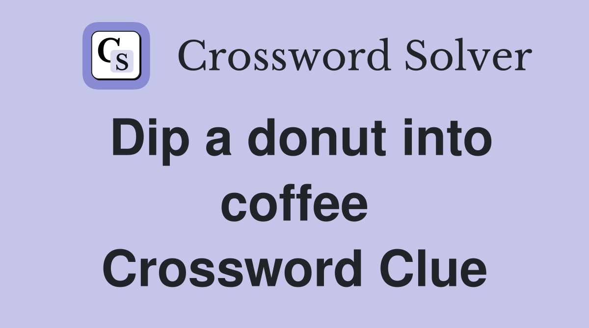 Dip a donut into coffee Crossword Clue
