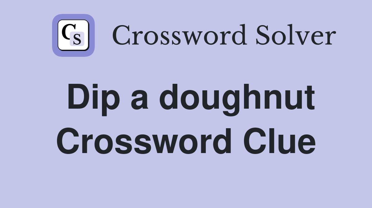 Dip a doughnut Crossword Clue