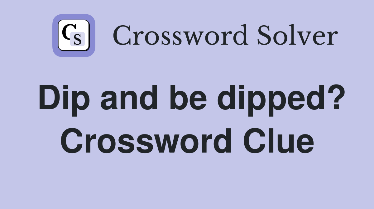 Dip and be dipped? Crossword Clue