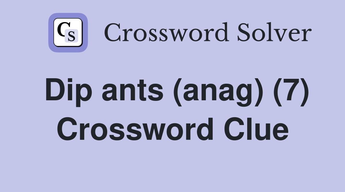 Dip ants (anag) (7) Crossword Clue