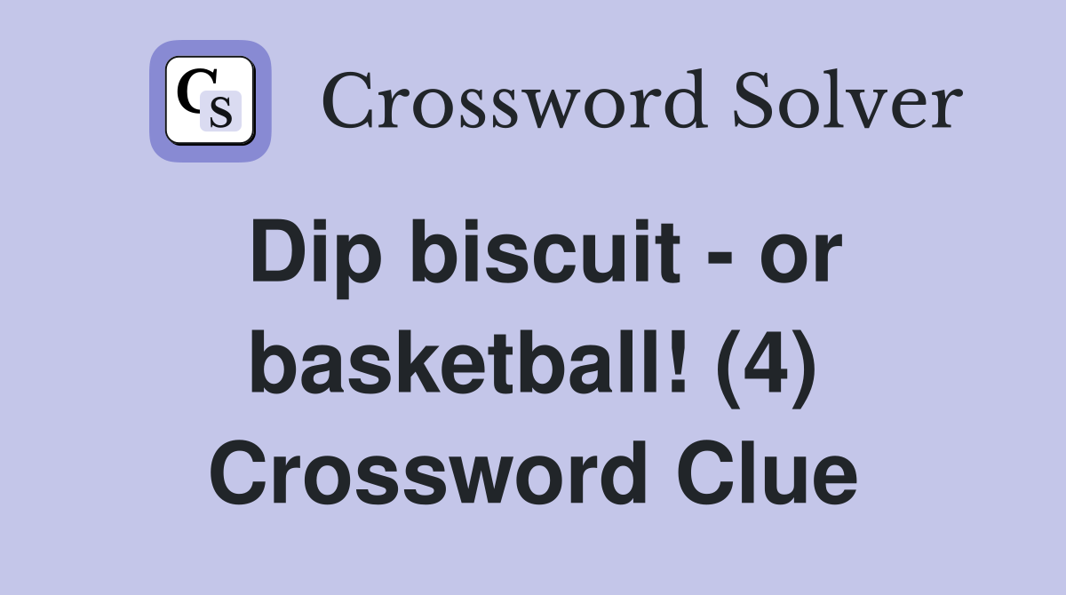 Dip biscuit - or basketball! (4) Crossword Clue