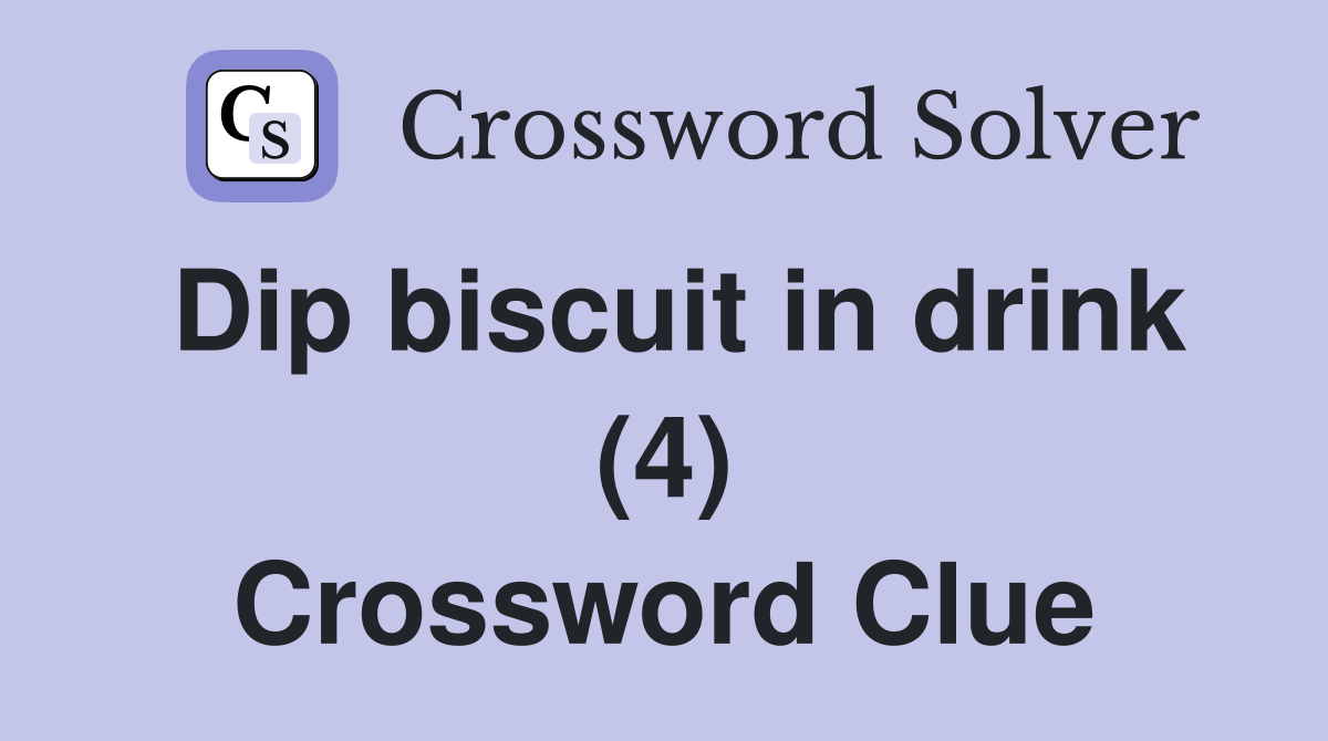 Dip biscuit in drink (4) Crossword Clue
