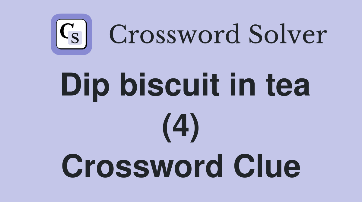Dip biscuit in tea (4) Crossword Clue
