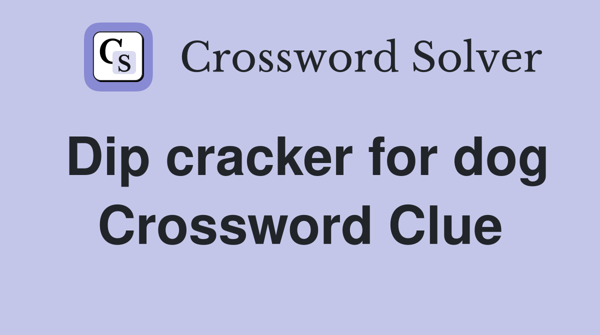Dip cracker for dog Crossword Clue