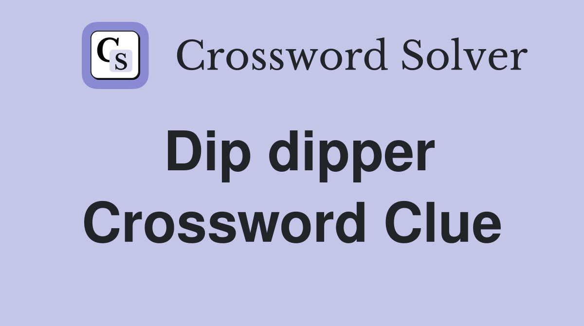 Dip dipper Crossword Clue