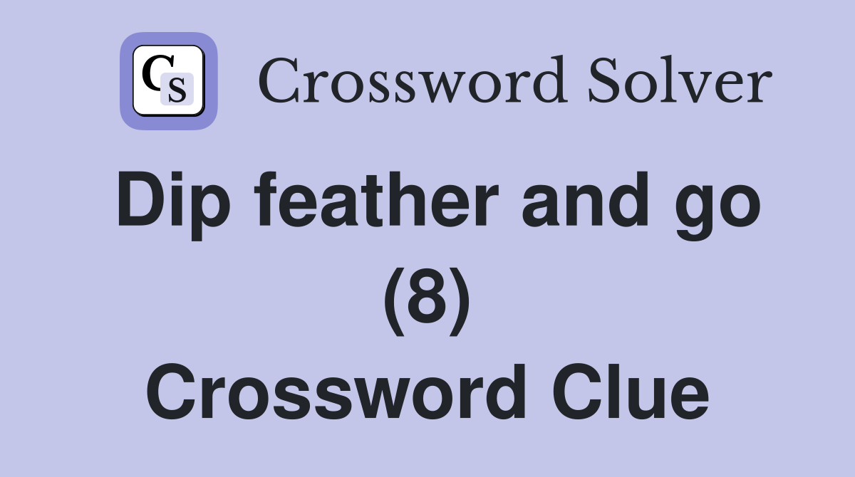 Dip feather and go (8) Crossword Clue