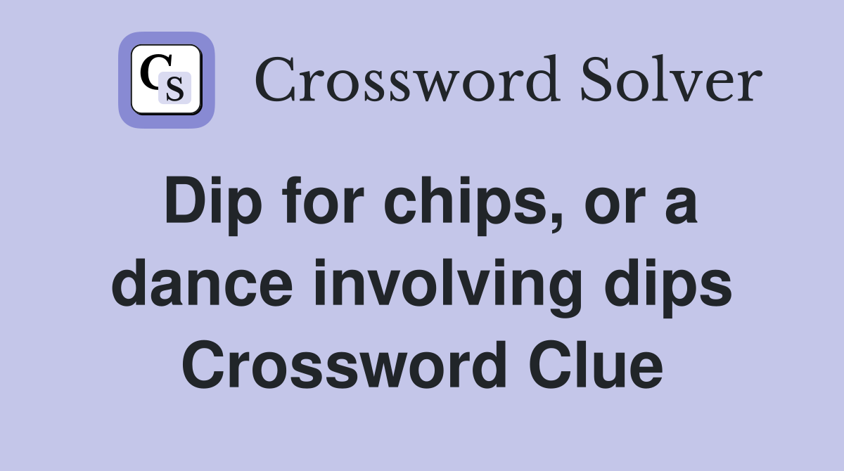 Dip for chips, or a dance involving dips Crossword Clue