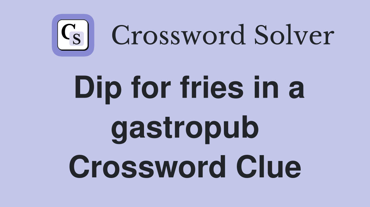 Dip for fries in a gastropub Crossword Clue