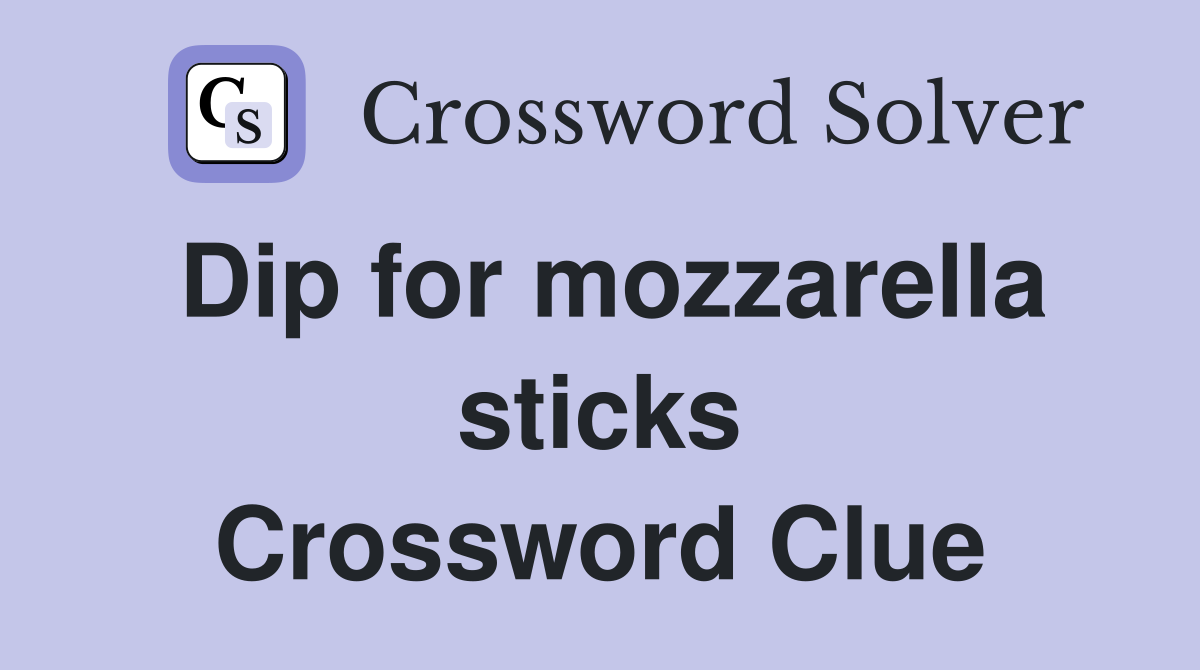 Dip for mozzarella sticks Crossword Clue