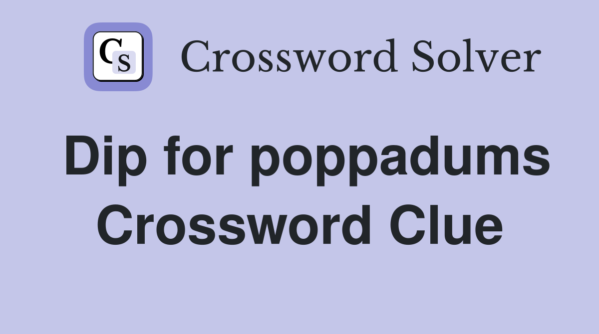 Dip for poppadums Crossword Clue