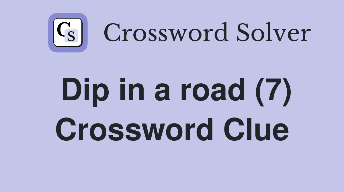 Dip in a road (7) Crossword Clue