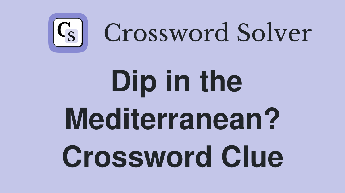 Dip in the Mediterranean? Crossword Clue