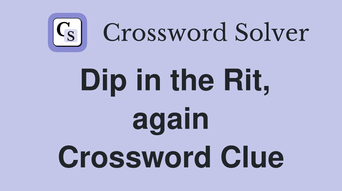 Dip in the Rit, again Crossword Clue