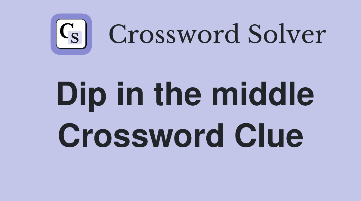 Dip in the middle Crossword Clue