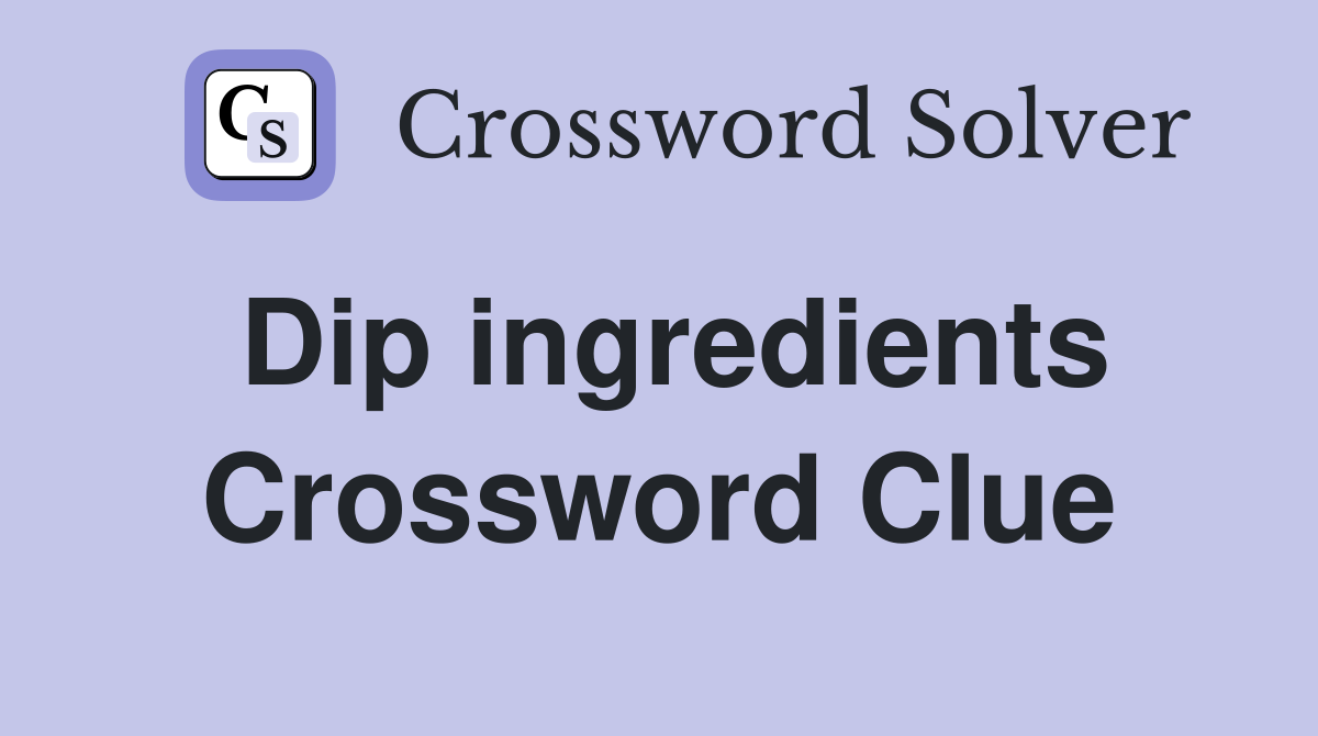 Dip ingredients Crossword Clue