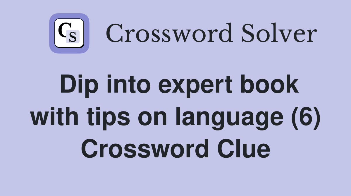 Dip into expert book with tips on language (6) Crossword Clue