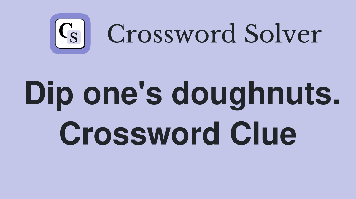 Dip one's doughnuts. Crossword Clue