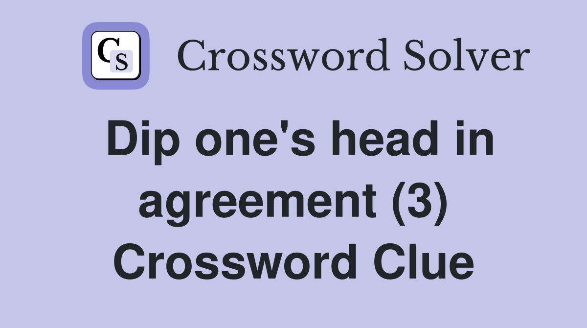 Dip one's head in agreement (3) Crossword Clue