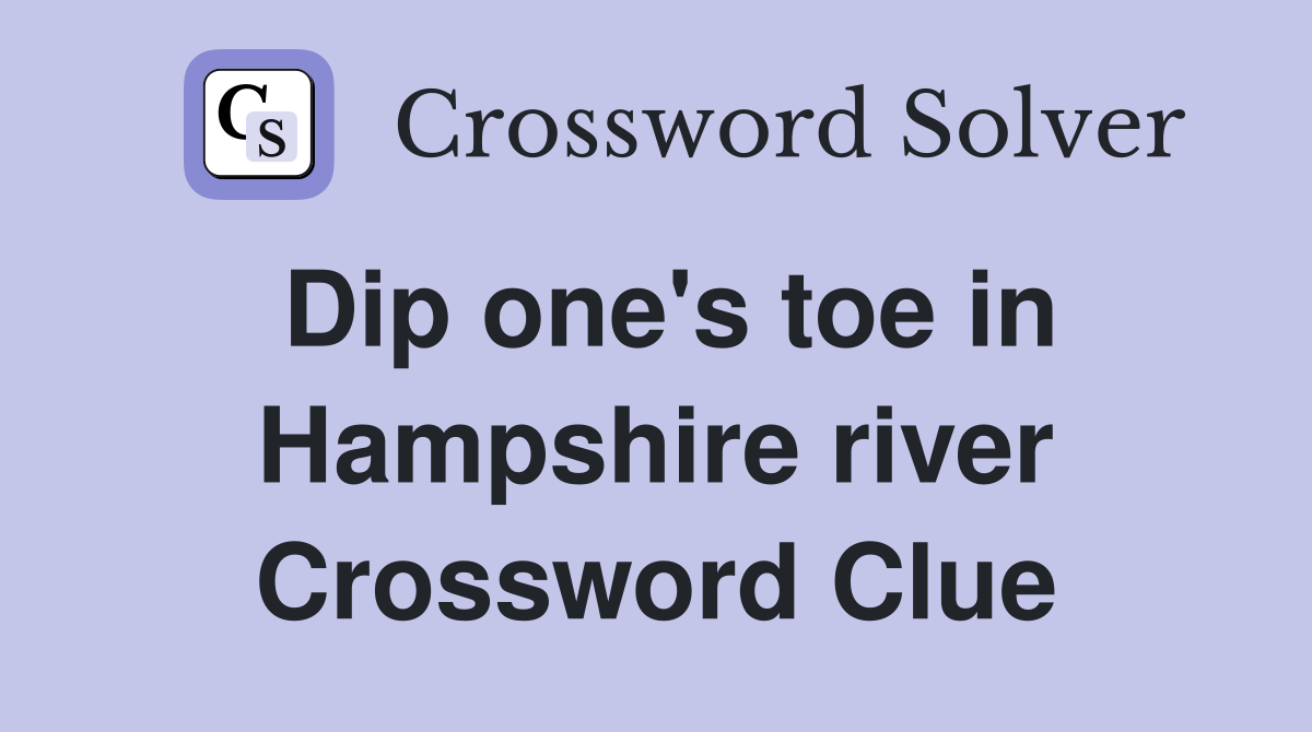 Dip one's toe in Hampshire river Crossword Clue