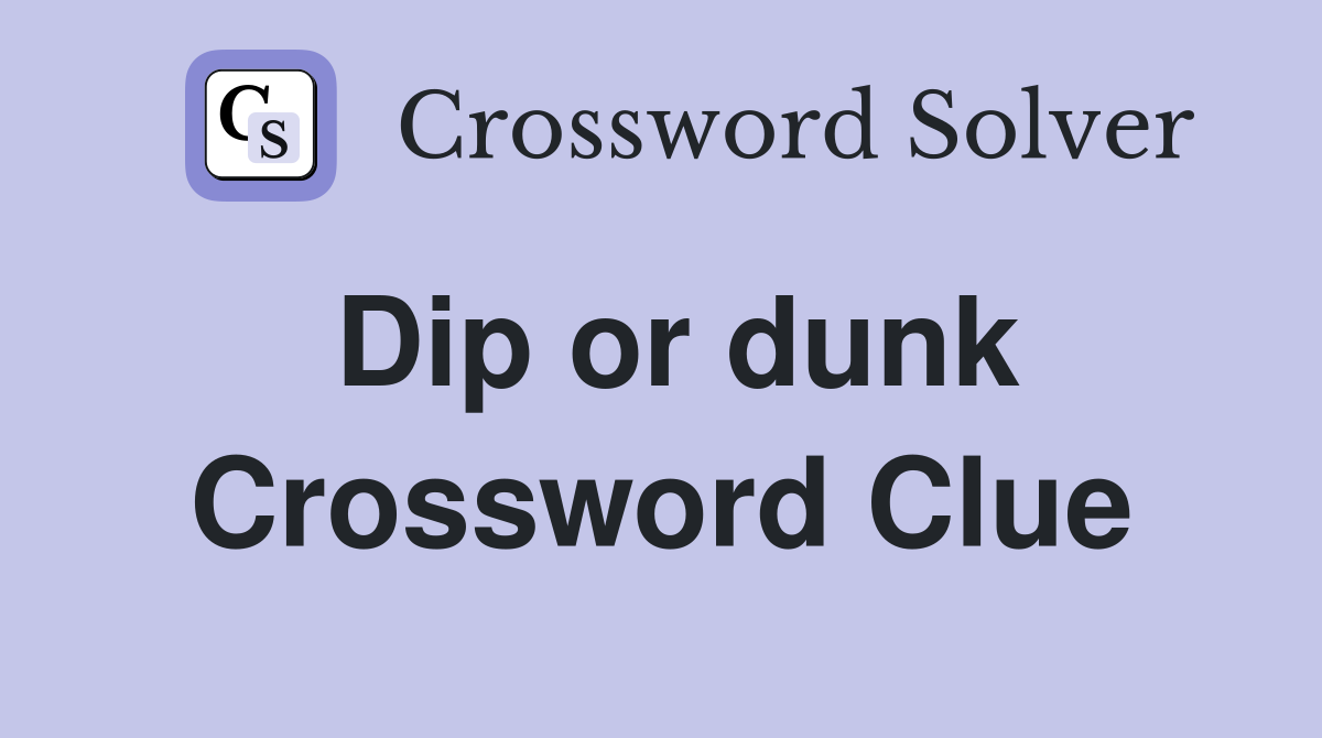 Dip or dunk Crossword Clue