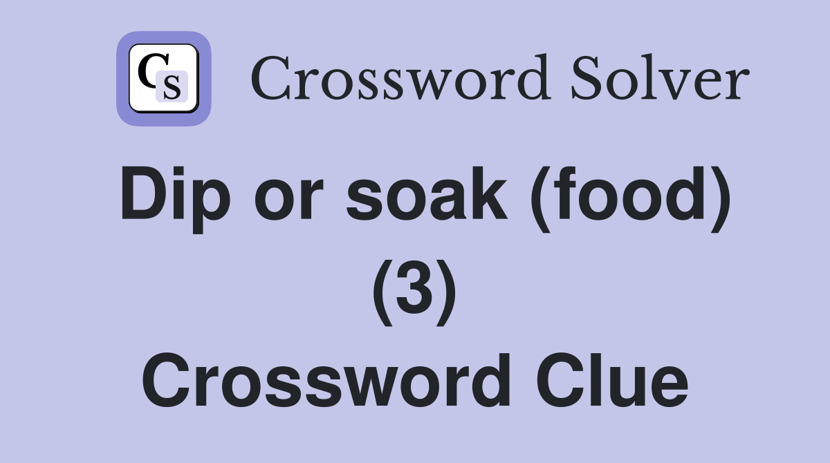 Dip or soak (food) (3) Crossword Clue