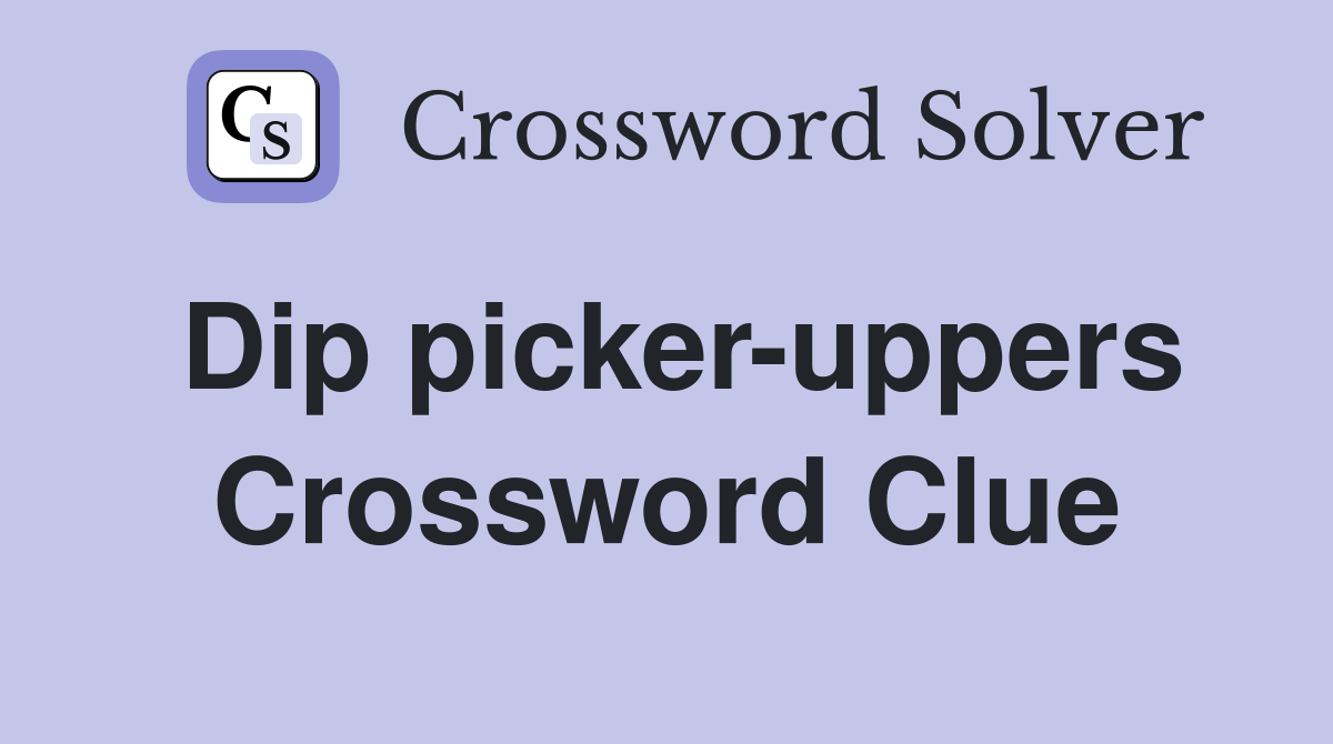 Dip picker-uppers Crossword Clue