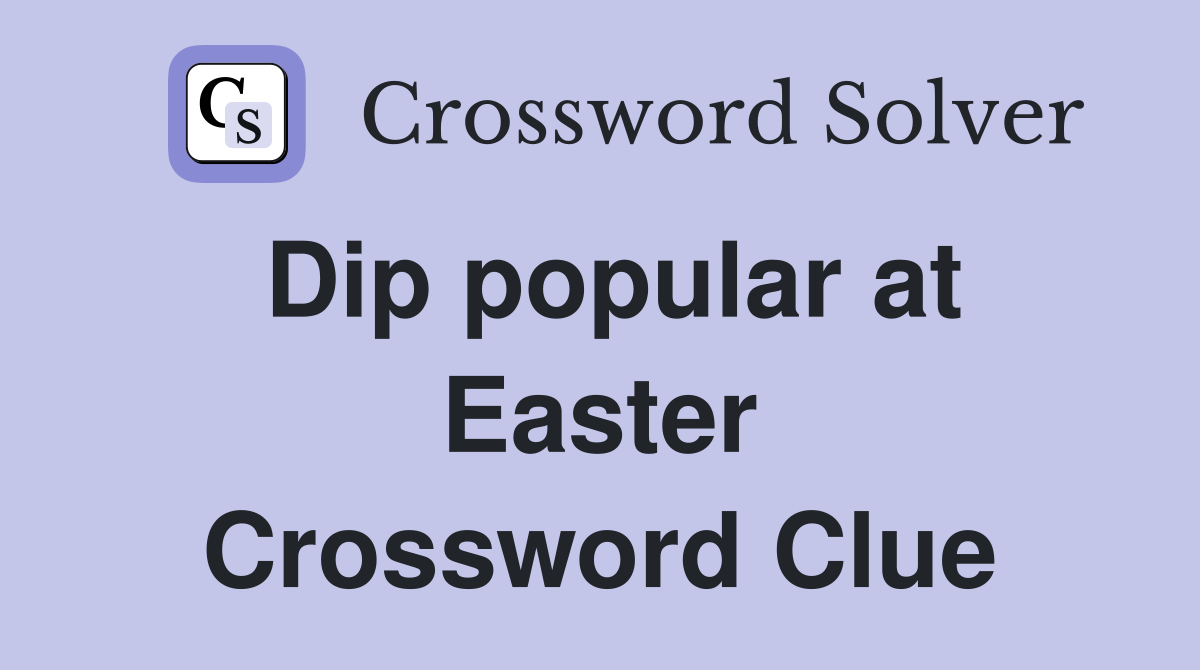 Dip popular at Easter Crossword Clue