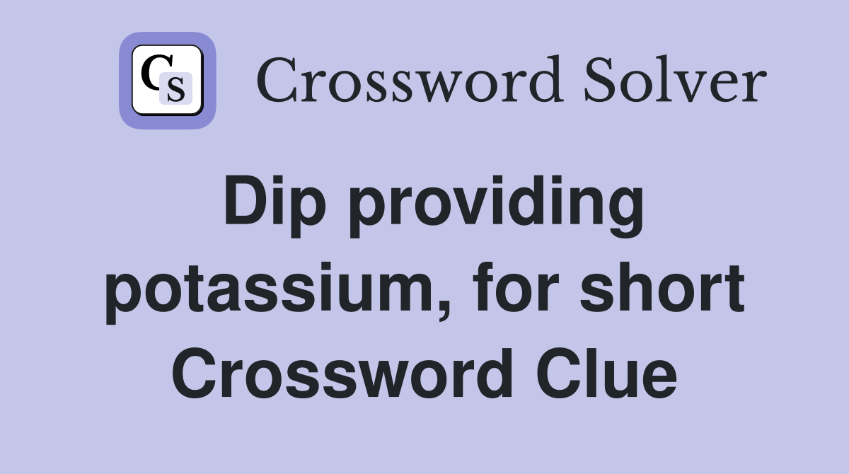 Dip providing potassium, for short Crossword Clue