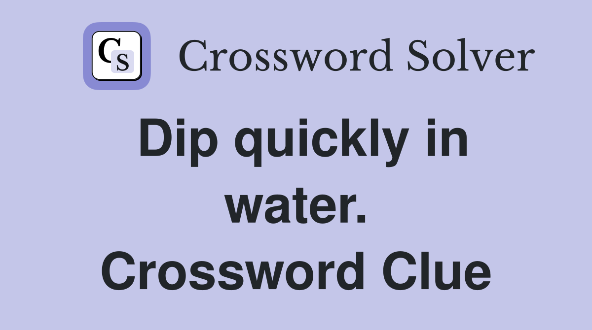 Dip quickly in water. Crossword Clue