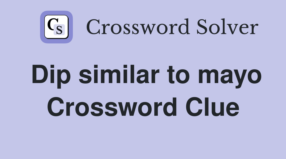 Dip similar to mayo Crossword Clue