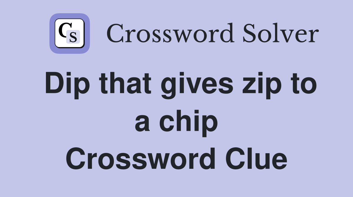 Dip that gives zip to a chip Crossword Clue