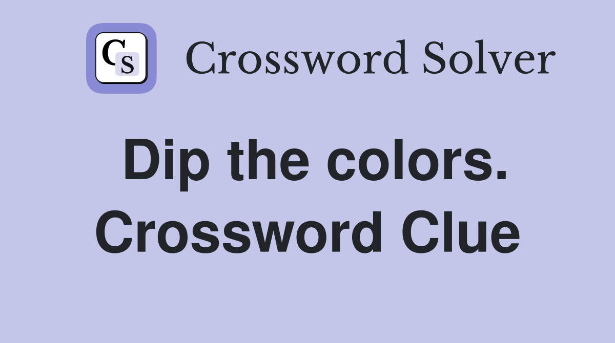 Dip the colors. Crossword Clue