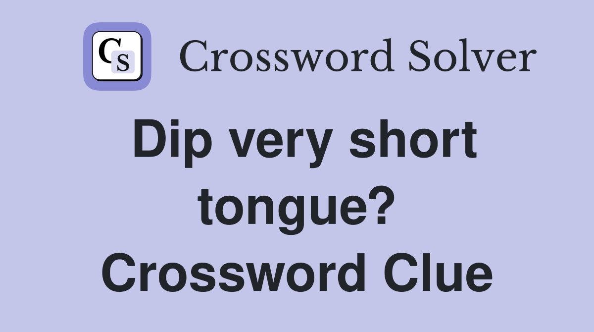 Dip very short tongue? Crossword Clue