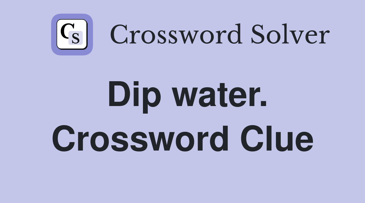 Dip water. Crossword Clue