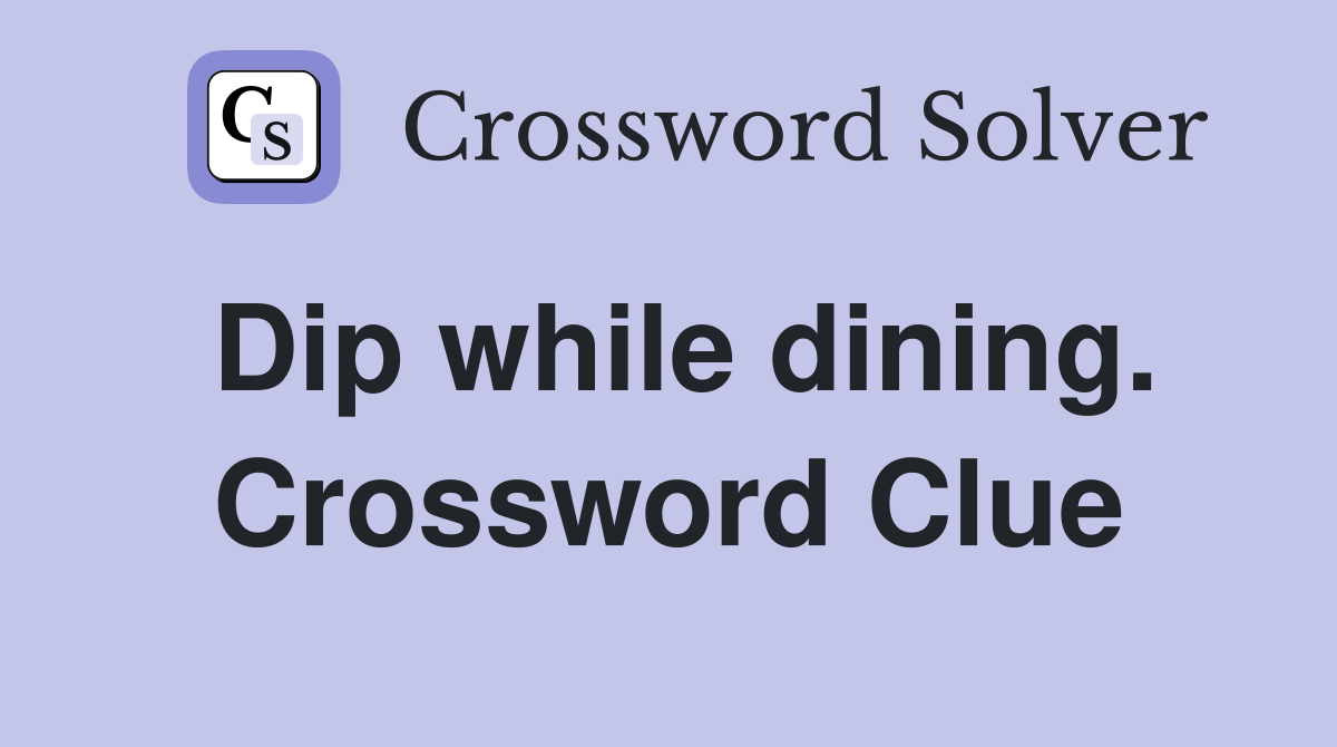 Dip while dining. Crossword Clue