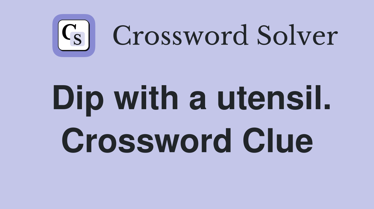 Dip with a utensil. Crossword Clue