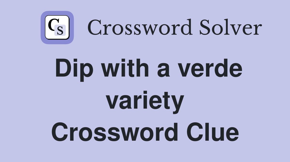 Dip with a verde variety Crossword Clue